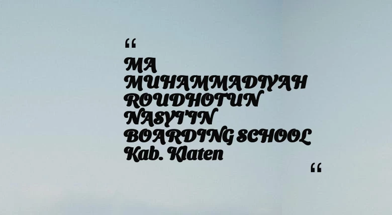 thumbnail for MA MUHAMMADIYAH ROUDHOTUN NASYI'IN BOARDING SCHOOL Kab. Klaten