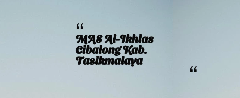 thumbnail for MAS Al-Ikhlas Cibalong Kab. Tasikmalaya