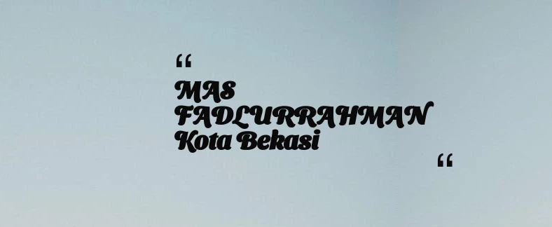 thumbnail for MAS FADLURRAHMAN Kota Bekasi