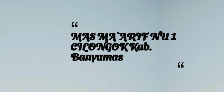 thumbnail for MAS MA`ARIF NU 1 CILONGOK Kab. Banyumas