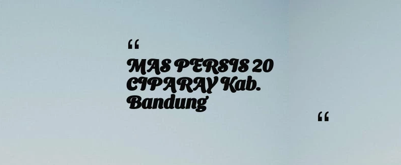 thumbnail for MAS PERSIS 20 CIPARAY Kab. Bandung
