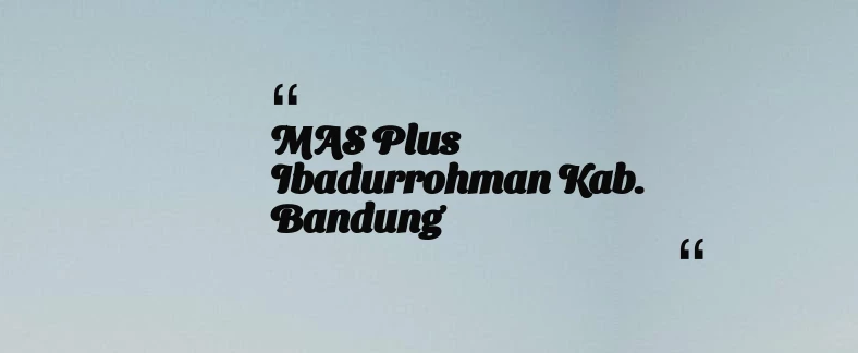 thumbnail for MAS Plus Ibadurrohman Kab. Bandung