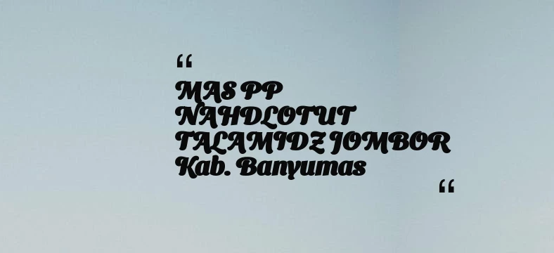 thumbnail for MAS PP NAHDLOTUT TALAMIDZ JOMBOR Kab. Banyumas