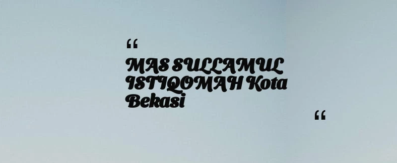 thumbnail for MAS SULLAMUL ISTIQOMAH Kota Bekasi