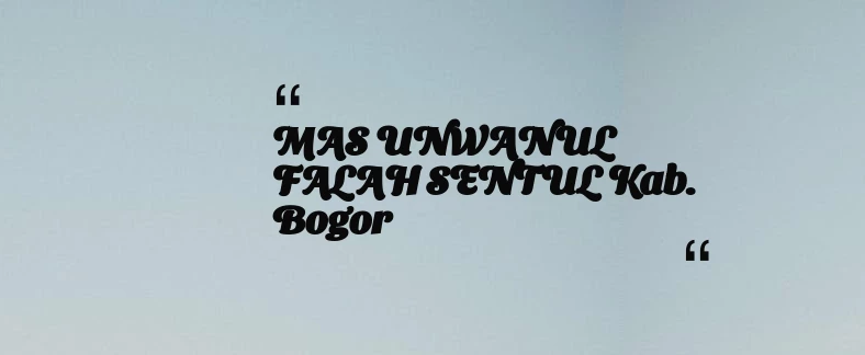 thumbnail for MAS UNWANUL FALAH SENTUL Kab. Bogor