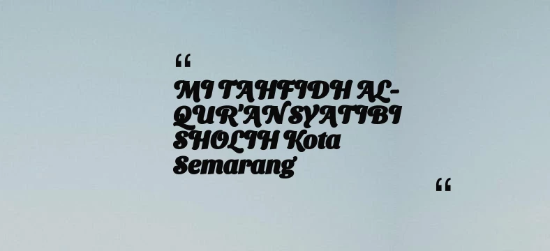 thumbnail for MI TAHFIDH AL-QUR'AN SYATIBI SHOLIH Kota Semarang
