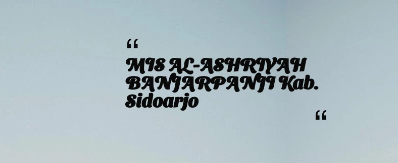 thumbnail for MIS AL-ASHRIYAH BANJARPANJI Kab. Sidoarjo