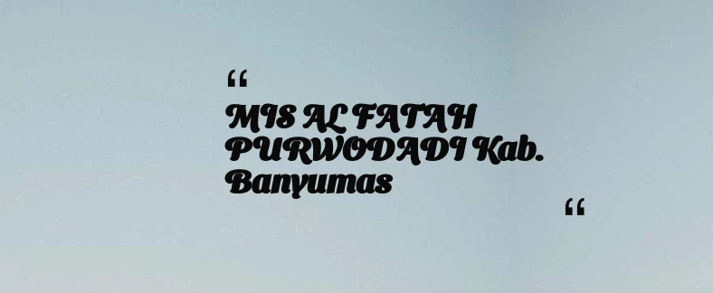 thumbnail for MIS AL FATAH PURWODADI Kab. Banyumas