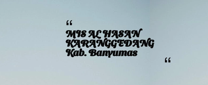 thumbnail for MIS AL HASAN KARANGGEDANG Kab. Banyumas