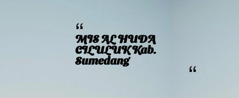 thumbnail for MIS AL HUDA CILULUK Kab. Sumedang