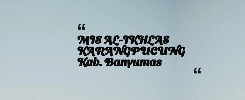 thumbnail for MIS AL-IKHLAS KARANGPUCUNG Kab. Banyumas