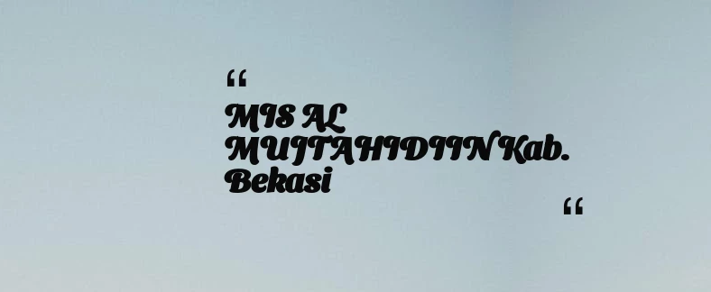 thumbnail for MIS AL MUJTAHIDIIN Kab. Bekasi