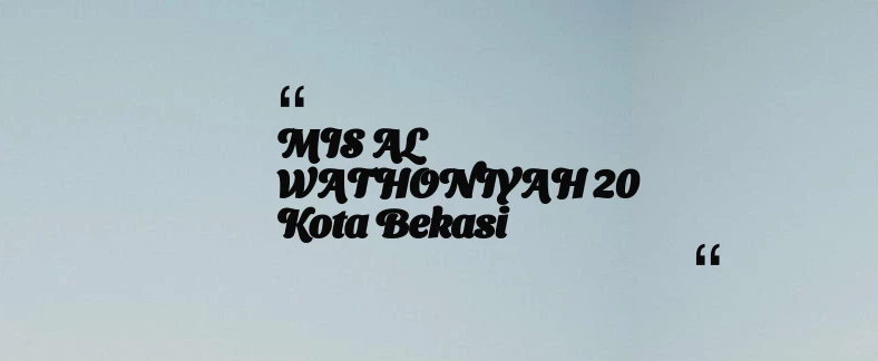 thumbnail for MIS AL WATHONIYAH 20 Kota Bekasi