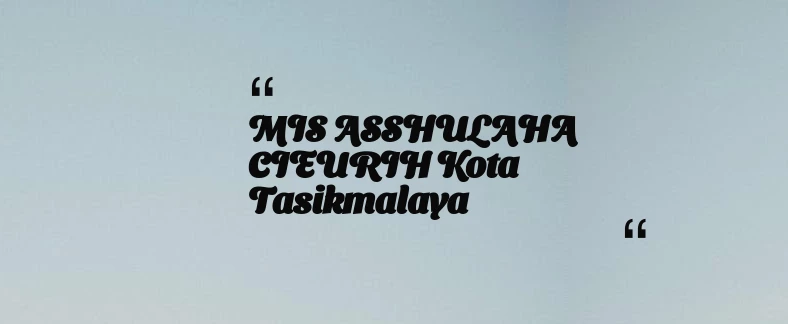 thumbnail for MIS ASSHULAHA CIEURIH Kota Tasikmalaya