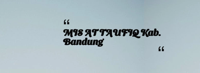 thumbnail for MIS AT TAUFIQ Kab. Bandung