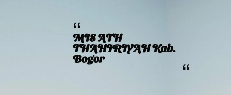 thumbnail for MIS ATH THAHIRIYAH Kab. Bogor