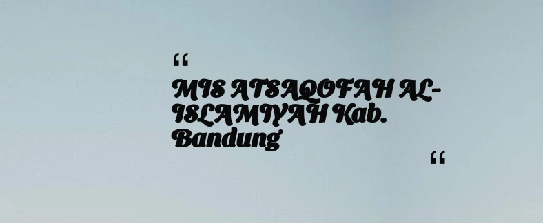 thumbnail for MIS ATSAQOFAH AL-ISLAMIYAH Kab. Bandung