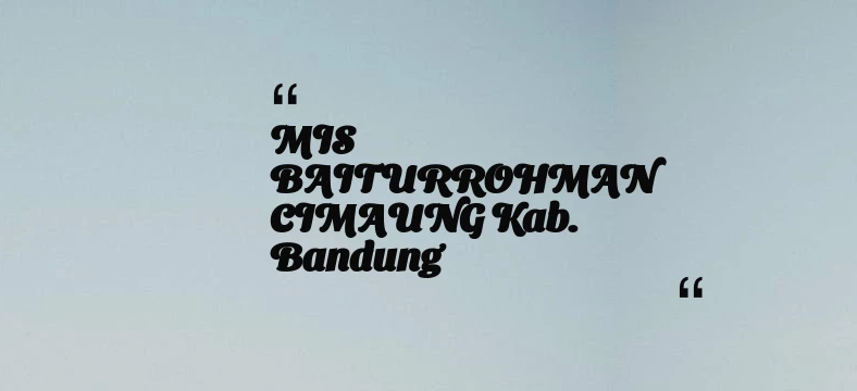 thumbnail for MIS BAITURROHMAN CIMAUNG Kab. Bandung