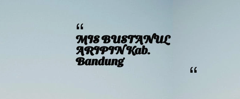 thumbnail for MIS BUSTANUL ARIPIN Kab. Bandung