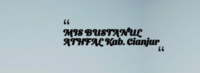 thumbnail for MIS BUSTANUL ATHFAL Kab. Cianjur