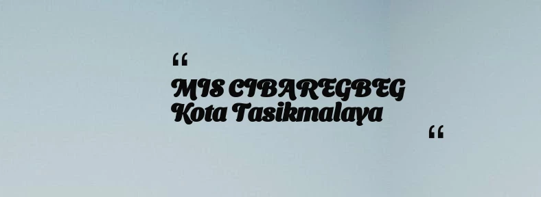 thumbnail for MIS CIBAREGBEG Kota Tasikmalaya