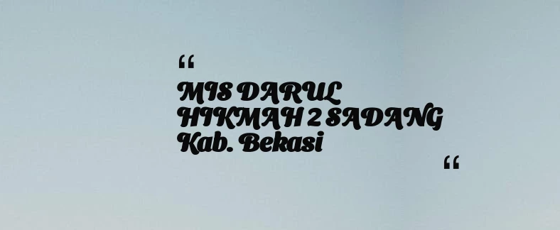 thumbnail for MIS DARUL HIKMAH 2 SADANG Kab. Bekasi