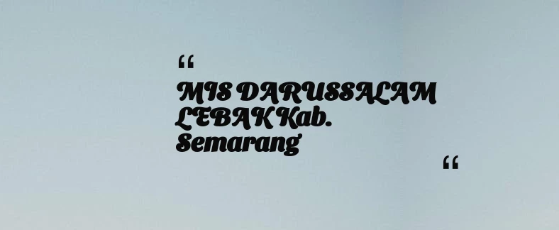 thumbnail for MIS DARUSSALAM LEBAK Kab. Semarang