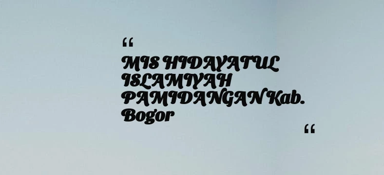 thumbnail for MIS HIDAYATUL ISLAMIYAH PAMIDANGAN Kab. Bogor