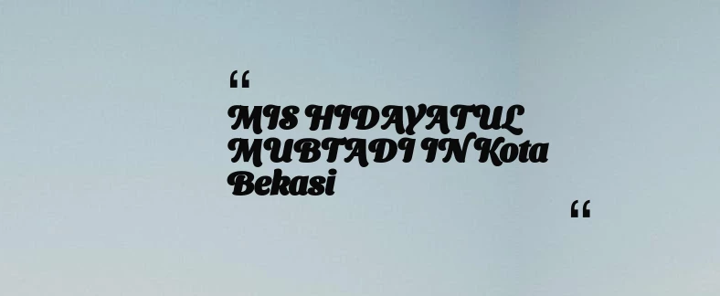 thumbnail for MIS HIDAYATUL MUBTADI IN Kota Bekasi