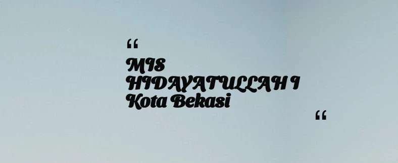 thumbnail for MIS HIDAYATULLAH I Kota Bekasi