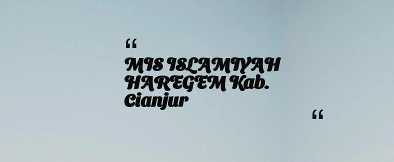 thumbnail for MIS ISLAMIYAH HAREGEM Kab. Cianjur