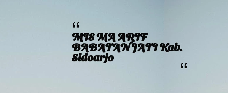 thumbnail for MIS MA ARIF BABATAN JATI Kab. Sidoarjo