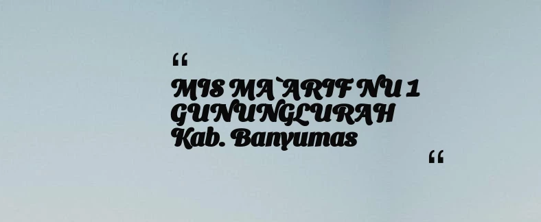 thumbnail for MIS MA`ARIF NU 1 GUNUNGLURAH Kab. Banyumas