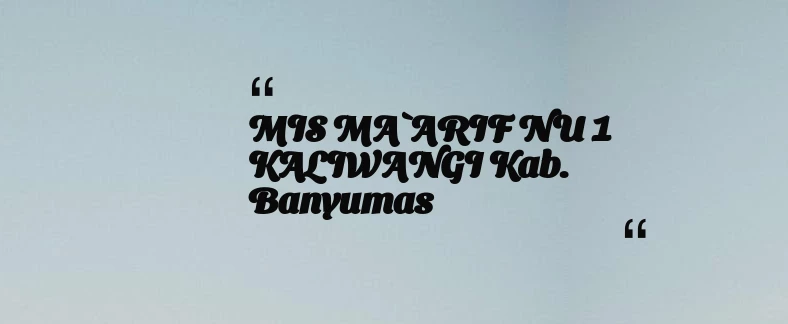 thumbnail for MIS MA`ARIF NU 1 KALIWANGI Kab. Banyumas