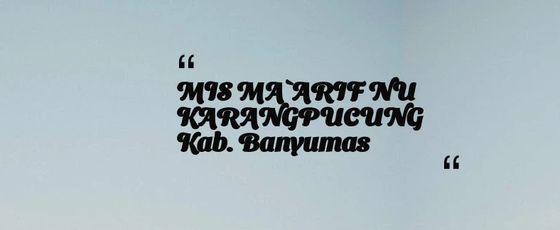 thumbnail for MIS MA`ARIF NU KARANGPUCUNG Kab. Banyumas