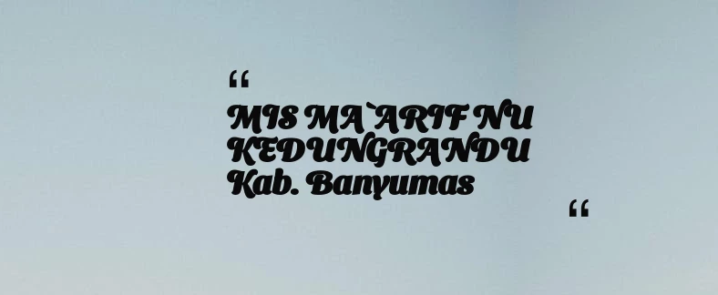 thumbnail for MIS MA`ARIF NU KEDUNGRANDU Kab. Banyumas