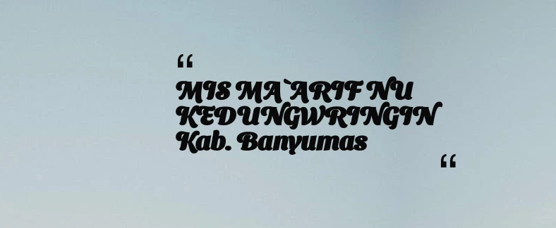 thumbnail for MIS MA`ARIF NU KEDUNGWRINGIN Kab. Banyumas