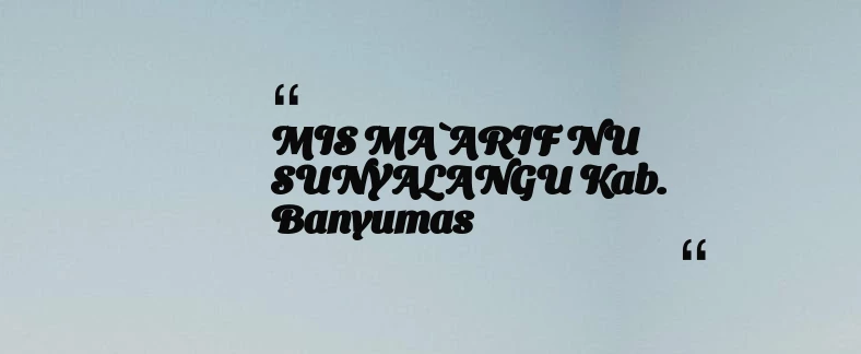 thumbnail for MIS MA`ARIF NU SUNYALANGU Kab. Banyumas