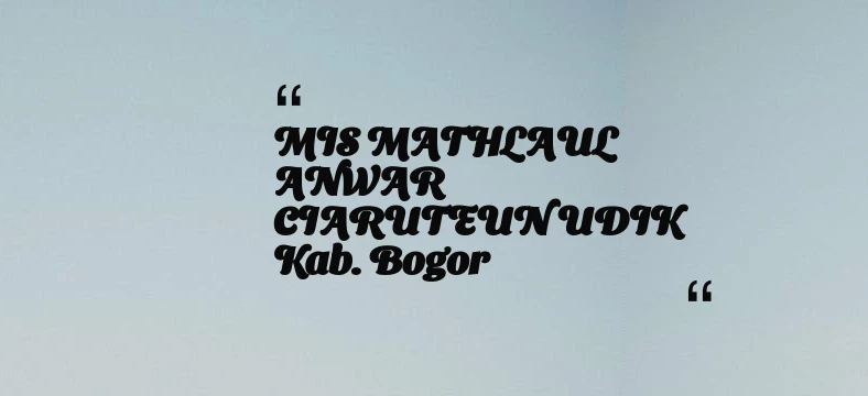 thumbnail for MIS MATHLAUL ANWAR CIARUTEUN UDIK Kab. Bogor
