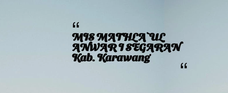 thumbnail for MIS MATHLA`UL ANWAR I SEGARAN Kab. Karawang