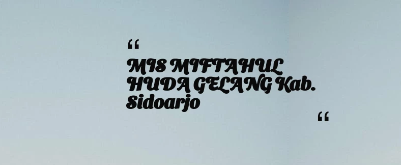 thumbnail for MIS MIFTAHUL HUDA GELANG Kab. Sidoarjo