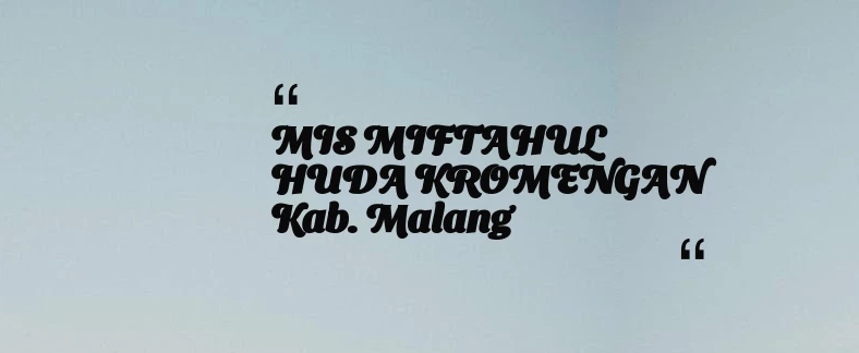 thumbnail for MIS MIFTAHUL HUDA KROMENGAN Kab. Malang