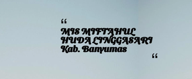 thumbnail for MIS MIFTAHUL HUDA LINGGASARI Kab. Banyumas