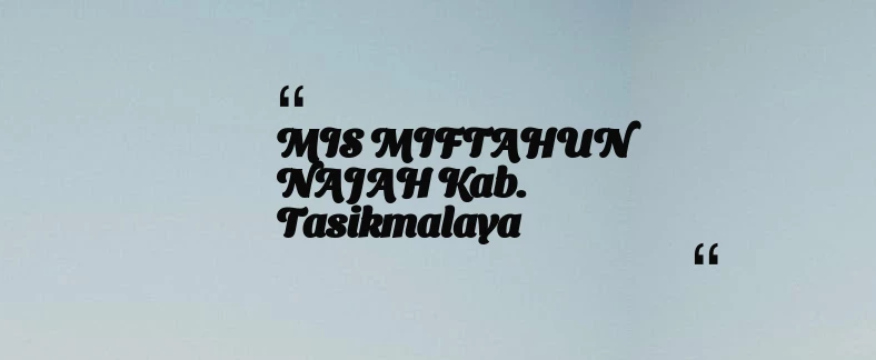 thumbnail for MIS MIFTAHUN NAJAH Kab. Tasikmalaya