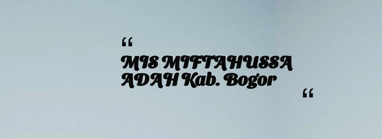 thumbnail for MIS MIFTAHUSSA ADAH Kab. Bogor