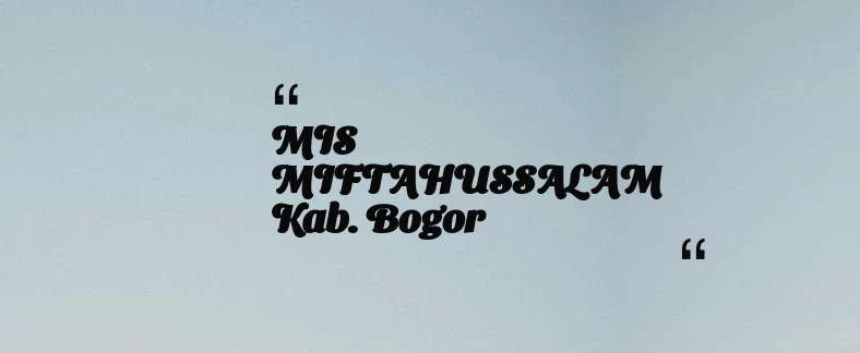 thumbnail for MIS MIFTAHUSSALAM Kab. Bogor