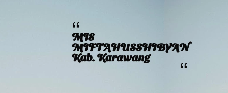 thumbnail for MIS MIFTAHUSSHIBYAN Kab. Karawang