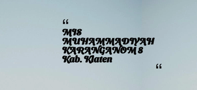 thumbnail for MIS MUHAMMADIYAH KARANGANOM 8 Kab. Klaten
