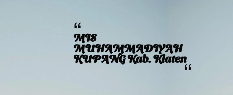 thumbnail for MIS MUHAMMADIYAH KUPANG Kab. Klaten