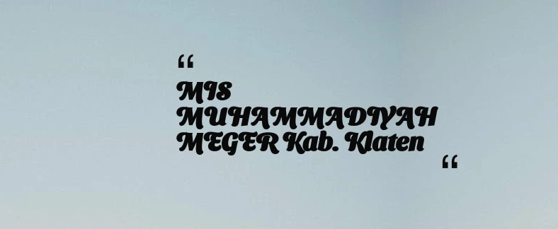 thumbnail for MIS MUHAMMADIYAH MEGER Kab. Klaten